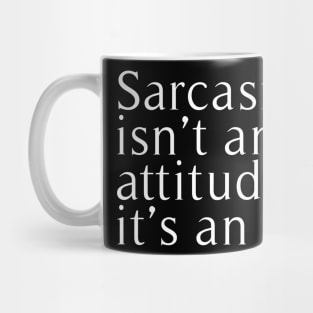 sarcasm isn't attitude it's an art Mug